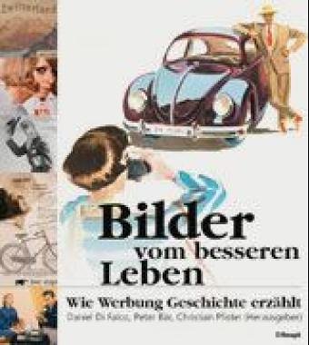 Imagen de archivo de Bilder vom besseren Leben. Wie Werbung Geschichte erzhlt. a la venta por Ludilivre Photobooks