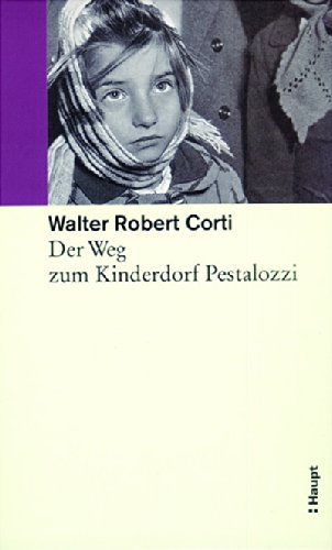 9783258064680: Gesammelte Schriften: Walter Robert Corti - Der Weg zum Kinderdorf Pestalozzi: Bd 3