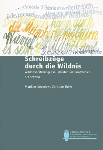 Beispielbild fr Schreibzge durch die Wildnis: Wildnisvorstellungen in Literatur und Printmedien der Schweiz zum Verkauf von BuchZeichen-Versandhandel