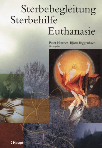 Sterbebegleitung - Sterbehilfe - Euthanasie. (9783258064987) by Heusser, Peter; Riggenbach, BjÃ¶rn