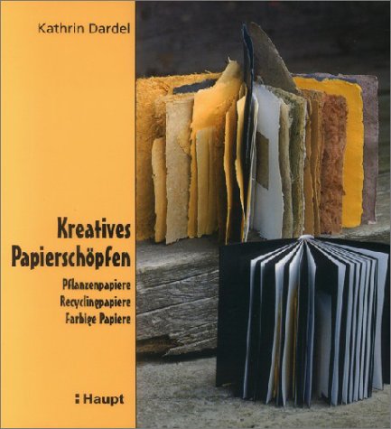 9783258065229: Kreatives Papierschpfen: Pflanzenpapiere. Recyclingpapiere. Farbige Papiere