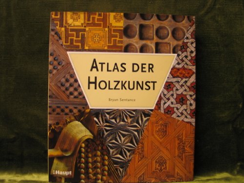Imagen de archivo de Atlas der Holzkunst: Ein illustrierter Fhrer durch die Welt des Holzhandwerks a la venta por medimops