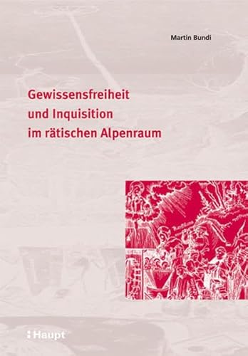 9783258066110: Gewissensfreiheit und Inquisition im rtischen Alpenraum: Demokratischer Staat und Gewissensfreiheit. Von der Proklamation der "Religionsfreiheit" zu ... und Hexenverfolgungen im Freistaat der Drei