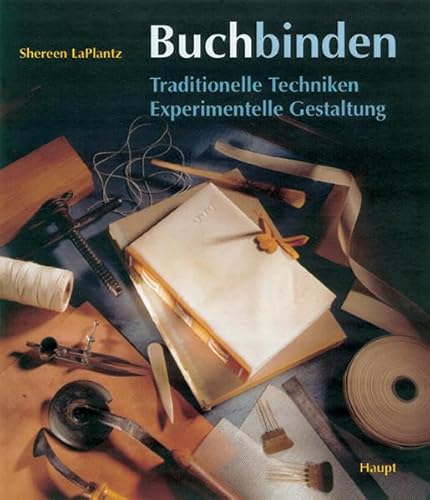 Buchbinden. Traditionelle Techniken. Experimentelle Gestaltung. (9783258066257) by LaPlantz, Shereen