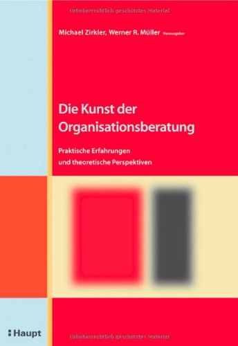 Stock image for Die Kunst der Organisationsberatung: Praktisch Erfahrungen und theoretische Perspektiven for sale by medimops