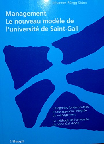 Stock image for Management - Le nouveau modle de l'universit de Saint-Gall: Catgories fondamentales d'une intgre du management - La mthode de l'universit de Saint-Gall for sale by suspiratio - online bcherstube