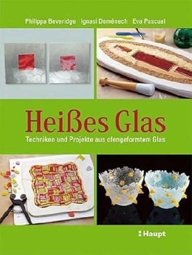 Imagen de archivo de Heies Glas: Techniken und Projekte aus ofengeformtem Glas a la venta por medimops