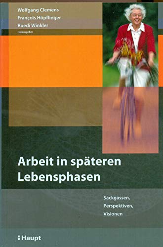 9783258068558: Arbeit in spteren Lebensphasen: Sackgassen, Perspektiven und Visionen