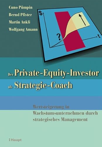 Stock image for Der Private-Equity-Investor als Strategie-Coach: Wertsteigerung in Wachstumsunternehmen durch strategisches Management for sale by Norbert Kretschmann