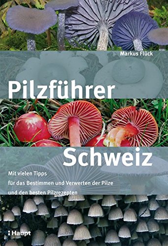 Beispielbild fr Pilzfhrer Schweiz: Mit vielen Tipps frs Bestimmen und Verwerten und den besten Pilzrezepten zum Verkauf von medimops