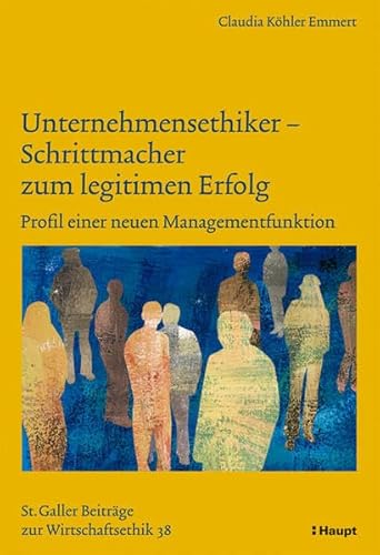 Beispielbild fr Unternehmensethiker - Schrittmacher zum legitimen Erfolg Profil einer neuen Managementfunktion zum Verkauf von Buchpark