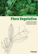 Flora Vegetativa: Ein Bestimmungsbuch für Pflanzen der Schweiz im blütenlosen Zustand Eggenberg, Stefan and Möhl, Adrian - Stefan Eggenberg