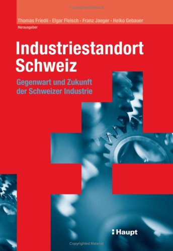 Beispielbild fr Industriestandort Schweiz. Gegenwart und Zukunft der Schweizer Industrie zum Verkauf von medimops