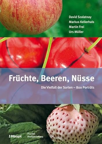 Früchte, Beeren, Nüsse - Szalatnay, David|Kellerhals, Markus|Frei, Martin|Müller, Urs