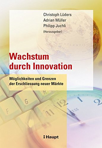 Wachstum durch Innovation: Möglichkeiten und Grenzen der Erschliessung neuer Märkte - Unknown Author