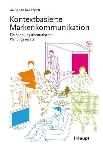 Stock image for Kontextbasierte Markenkommunikation: Ein handlungstheoretischer Planungsansatz for sale by medimops