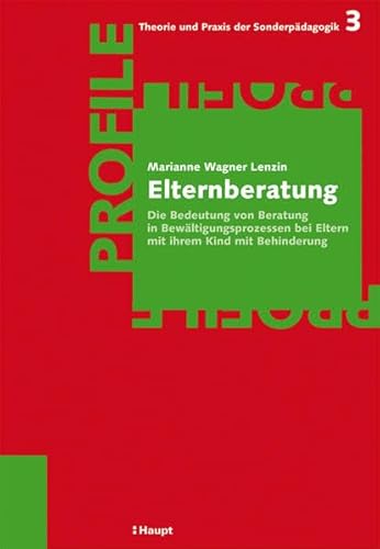 Beispielbild fr Elternberatung: Die Bedeutung von Beratung in Bewltigungsprozessen bei Eltern mit ihrem Kind mit Behinderung (Profile - Theorie und Praxis der Sonderpdagogik) zum Verkauf von medimops