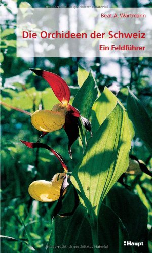 Beispielbild fr Die Orchideen der Schweiz : ein Feldfhrer. Alle Fotos: Claudia & Beat Wartmann, zum Verkauf von Buchparadies Rahel-Medea Ruoss