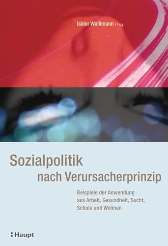 Beispielbild fr Sozialpolitik nach Verursacherprinzip. Beispiele der Anwendung aus Arbeit, Gesundheit, Sucht, Schule und Wohnen. zum Verkauf von Antiquariat Bcherkeller