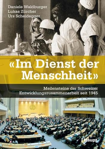 Beispielbild fr Im Dienst der Menschheit: Meilensteine der Schweizer Entwicklungszusammenarbeit seit 1945 zum Verkauf von medimops