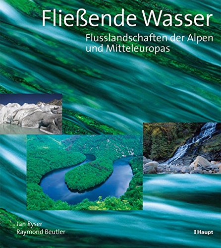 9783258073798: Fliessende Wasser: Flusslandschaften der Alpen und Mitteleuropas