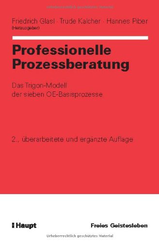 Professionelle Prozessberatung: Das Trigon-Modell der sieben OE-Basisprozesse - Friedrich Glasl (Herausgeber), Trude Kalcher (