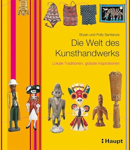 Imagen de archivo de Die Welt des Kunsthandwerks : lokale Traditionen, globale Inspirationen. Bryan und Polly Sentance. [Aus dem Engl. bers. von Waltraud Kuhlmann ; Elke Schrter] a la venta por Hbner Einzelunternehmen