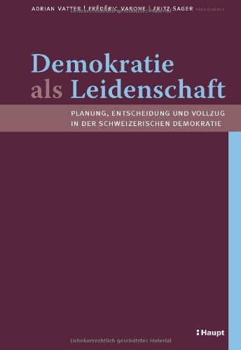 9783258075044: Demokratie als Leidenschaft: Planung, Entscheidung und Vollzug in der schweizerischen Demokratie (Festschrift fr Prof. Dr. Wolf Linder zum 65. Geburtstag)