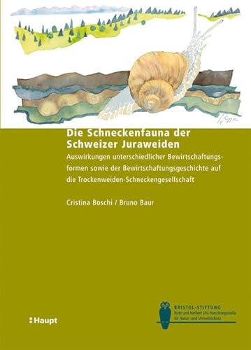 Stock image for Die Schneckenfauna der Schweizer Juraweiden: Auswirkungen unterschiedlicher Bewirtschaftungsformen sowie der Bewirtschaftungsgeschichte auf die Trockenweiden-Schneckengesellschaft for sale by medimops