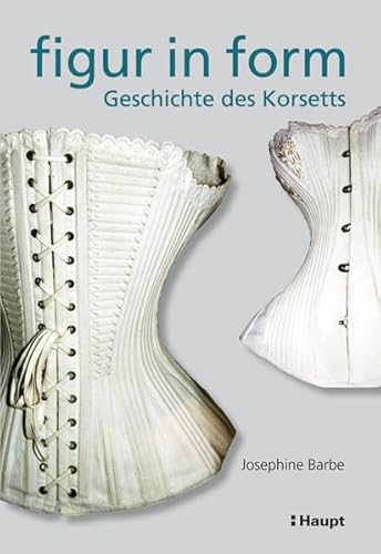 9783258077635: Figur in Form: Geschichte des Korsetts