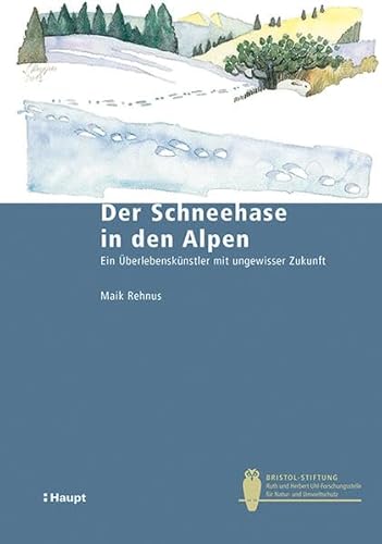 Der Schneehase in den Alpen: Ein Überlebenskünstler mit ungewisser Zukunft - Maik Rehnus