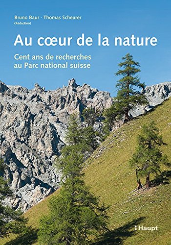 9783258078649: Au coeur de la nature: Cent ans de recherches au Parc National Suisse (Nationalpark-Forschung in der Schweiz)