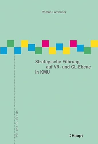 Stock image for Strategische Fhrung auf VR- und GL-Ebene in KMU (VR- und GL-Praxis) Roman Lombriser for sale by online-buch-de