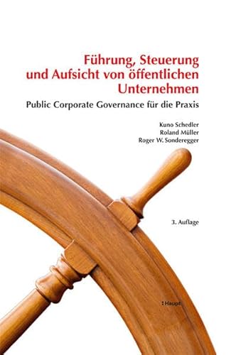 Stock image for Fhrung, Steuerung und Aufsicht von ffentlichen Unternehmen: Public Corporate Governance fr die Praxis (Public Management (PM)) Kuno Schedler; Roland Mller and Roger W. Sonderegger for sale by online-buch-de