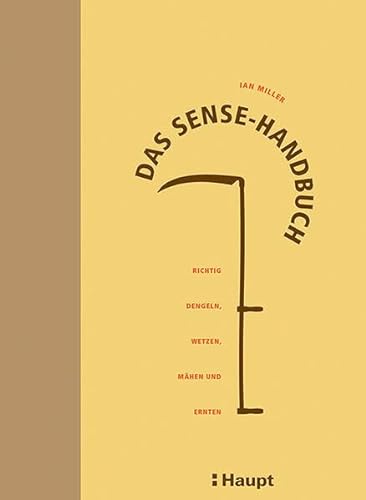 9783258079974: Das Sense-Handbuch: Richtig dengeln, wetzen, mähen und ernten