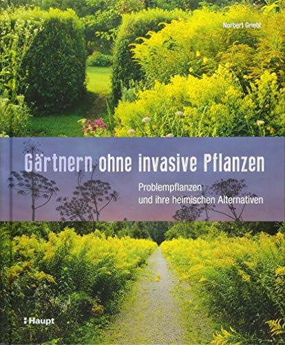 Stock image for Grtnern ohne invasive Pflanzen: Problempflanzen und ihre heimischen Alternativen for sale by GF Books, Inc.