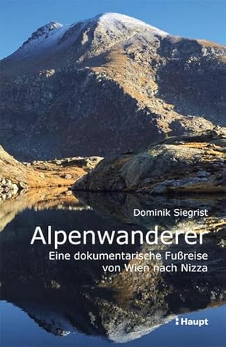 9783258081229: Alpenwanderer - Eine dokumentarische Fureise von Wien nach Nizza