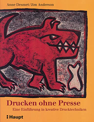 Drucken ohne Presse: Eine Einführung in kreative Drucktechniken - Anne Desmet