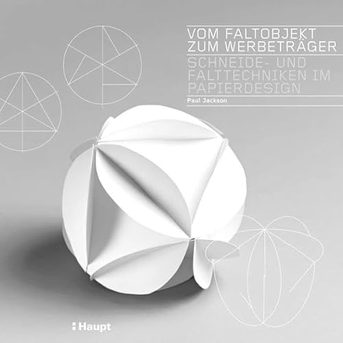 Vom Faltobjekt zum WerbetrÃ¤ger: Schneide- und Falttechniken im Papierdesign (9783258600703) by Jackson, Paul