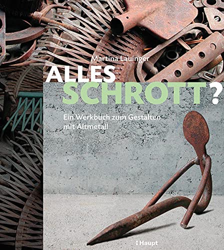 Imagen de archivo de Alles Schrott?: Ein Werkbuch zum Gestalten mit Altmetall a la venta por BuchZeichen-Versandhandel