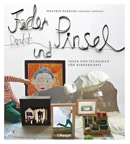 9783258601038: Feder, Draht und Pinsel: Ideen und Techniken fr Kinderkunst
