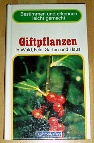 Beispielbild fr Giftpflanzen in Wald, Feld, Garten und Haus. zum Verkauf von Antiquariat im Hufelandhaus GmbH  vormals Lange & Springer