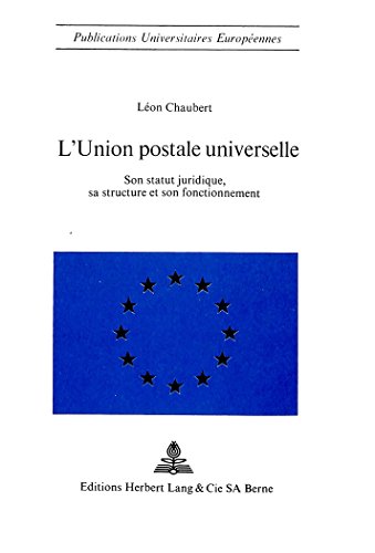 9783261000842: L'union postale universelle: Son statut juridique, sa structure et son fonctionnement (Europische Hochschulschriften Recht) (French Edition)