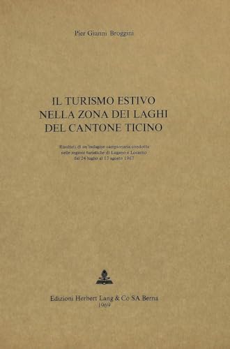 9783261001894: Il Turismo Estivo Nella Zona Dei Laghi del Cantone Ticino: Risultati Di Un'indagine Campionaria Condotta Nelle Regioni Turistiche Di Lugano E Locarno ... / European University Studie)