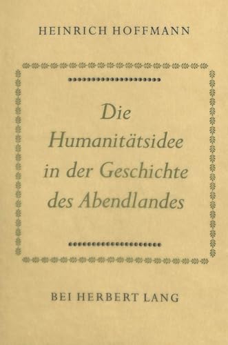 Die HumanitÃ¤tsidee in der Geschichte des Abendlandes (German Edition) (9783261006493) by Hoffmann, Heinrich