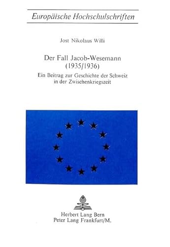 Beispielbild fr Der Fall Jacob-Wesemann (1935/1936): Ein Beitrag zur Geschichte der Schweiz in der Zwischenkriegszeit (Europische Hochschulschriften / European . Universitaires Europennes) (German Edition) zum Verkauf von Fachbuch-Versandhandel