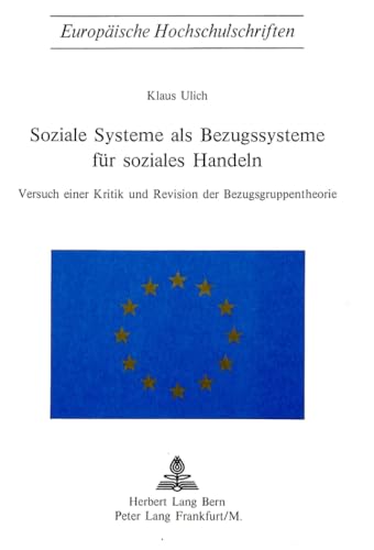 9783261006981: Soziale Systeme ALS Bezugssysteme Fuer Soziales Handeln: Versuch Einer Kritik Und Revision Der Bezugsgruppentheorie: 3 (Europaeische Hochschulschriften / European University Studie)