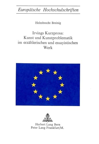 9783261007896: Irvings Kurzprosa: Kunst Und Kunstproblematik Im Erzaehlerischen Und Essayistischen Werk: 6 (Europaeische Hochschulschriften / European University Studie)