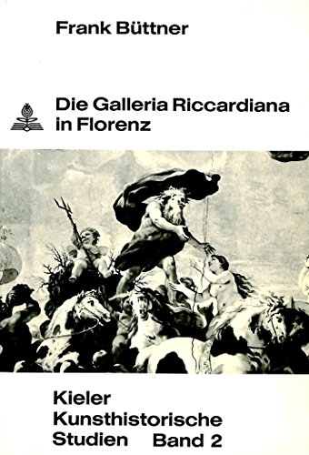 Die Galleria Riccardiana in Florenz (Kieler kunsthistorische Studien) (German Edition) (9783261008329) by BÃ¼ttner, Frank