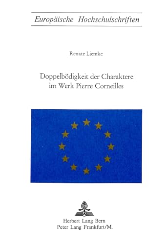 Doppelbödigkeit der Charaktere im Werk Pierre Corneilles. Europäische Hochschulschriften : Reihe ...